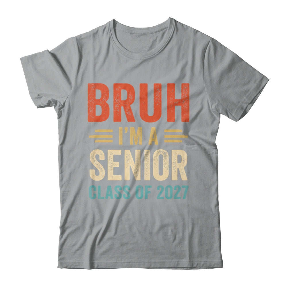 Bruh I'm A Senior Class Of 2027 Graduation Senior 2027 Shirt & Hoodie | siriusteestore