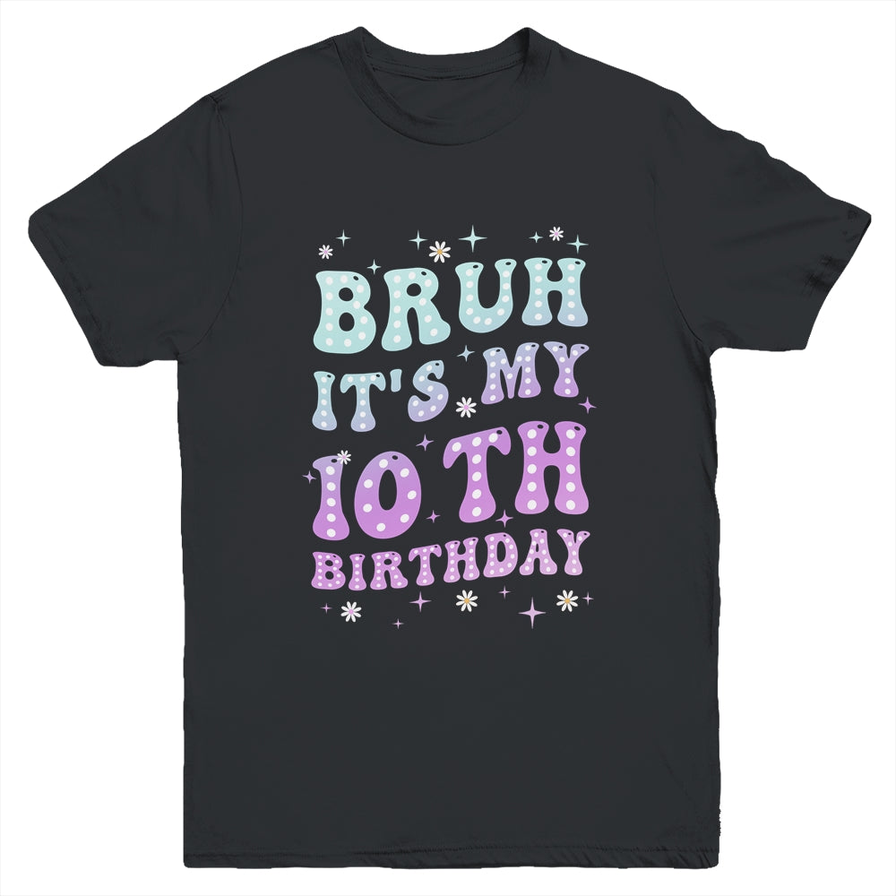 Bruh It's My 10th Birthday 10 Year Old 10yr Cute Groovy Youth Shirt | siriusteestore