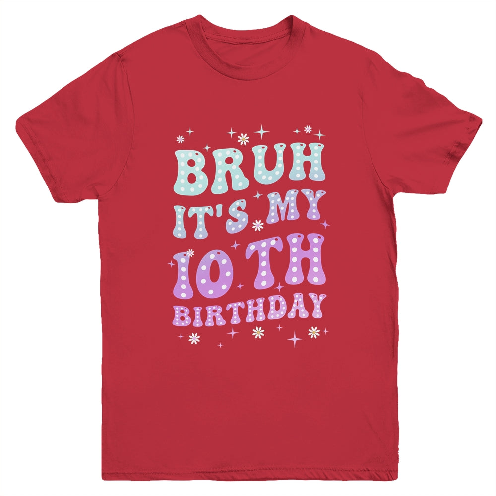 Bruh It's My 10th Birthday 10 Year Old 10yr Cute Groovy Youth Shirt | siriusteestore
