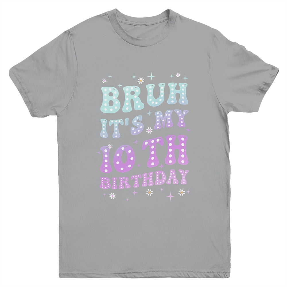 Bruh It's My 10th Birthday 10 Year Old 10yr Cute Groovy Youth Shirt | siriusteestore