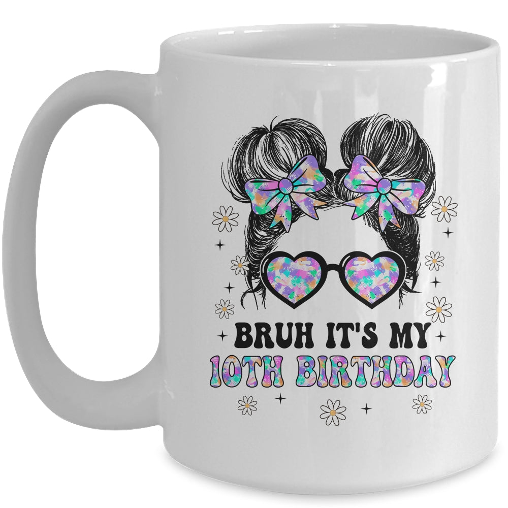 Bruh It's My 10th Birthday Cute Ten 10 Year Old Bday Girl Mug | siriusteestore