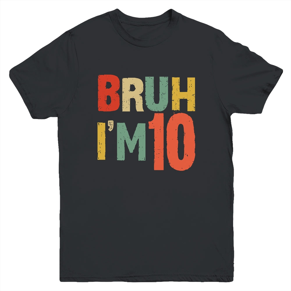 Bruh It's My 10th Birthday I'm 10 Year Old Birthday Retro Youth Shirt | siriusteestore