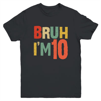 Bruh It's My 10th Birthday I'm 10 Year Old Birthday Retro Youth Shirt | siriusteestore