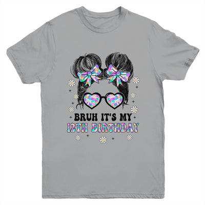 Bruh It's My 12th Birthday Cute Twelve 12 Year Old Bday Girl Youth Shirt | siriusteestore