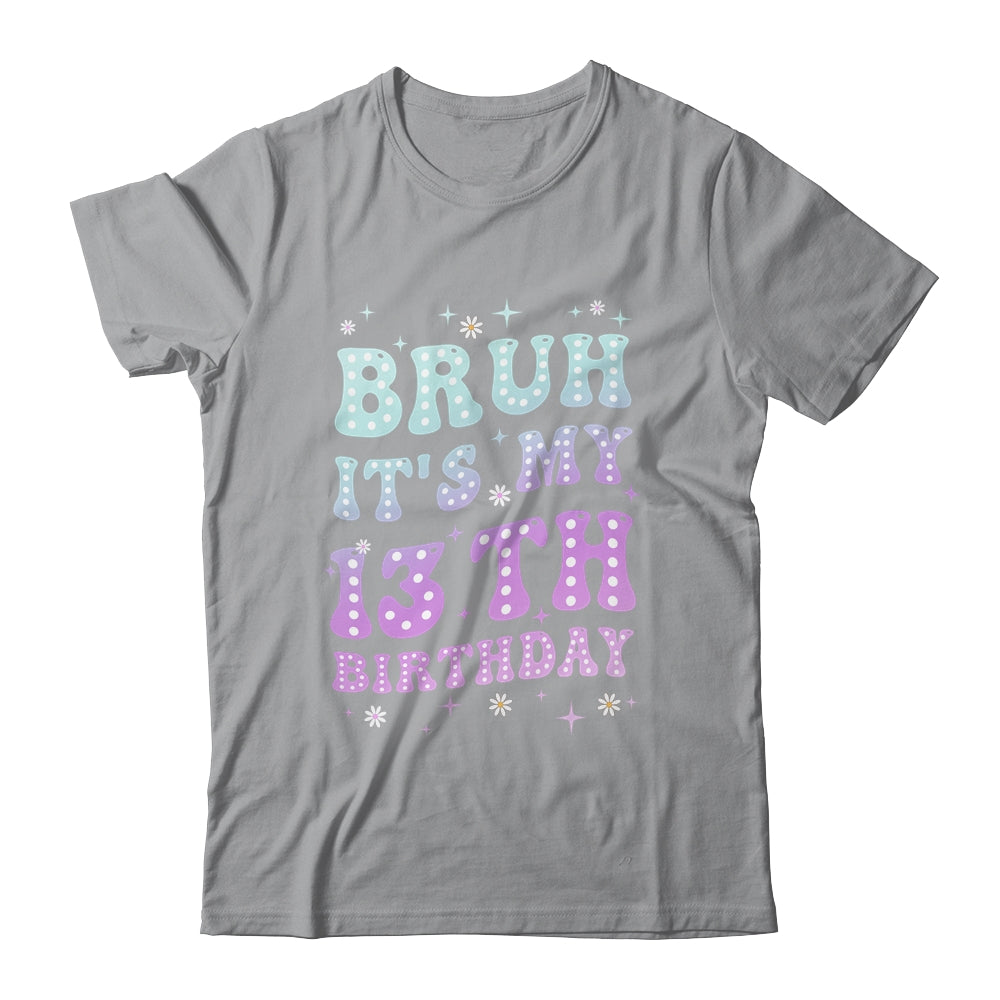 Bruh It's My 13th Birthday 13 Year Old 13yr Cute Groovy Shirt & Hoodie | siriusteestore