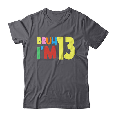 Bruh It's My 13th Birthday I'm 13 Year Old Birthday Party Shirt & Hoodie | siriusteestore
