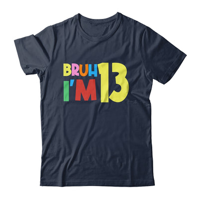 Bruh It's My 13th Birthday I'm 13 Year Old Birthday Party Shirt & Hoodie | siriusteestore