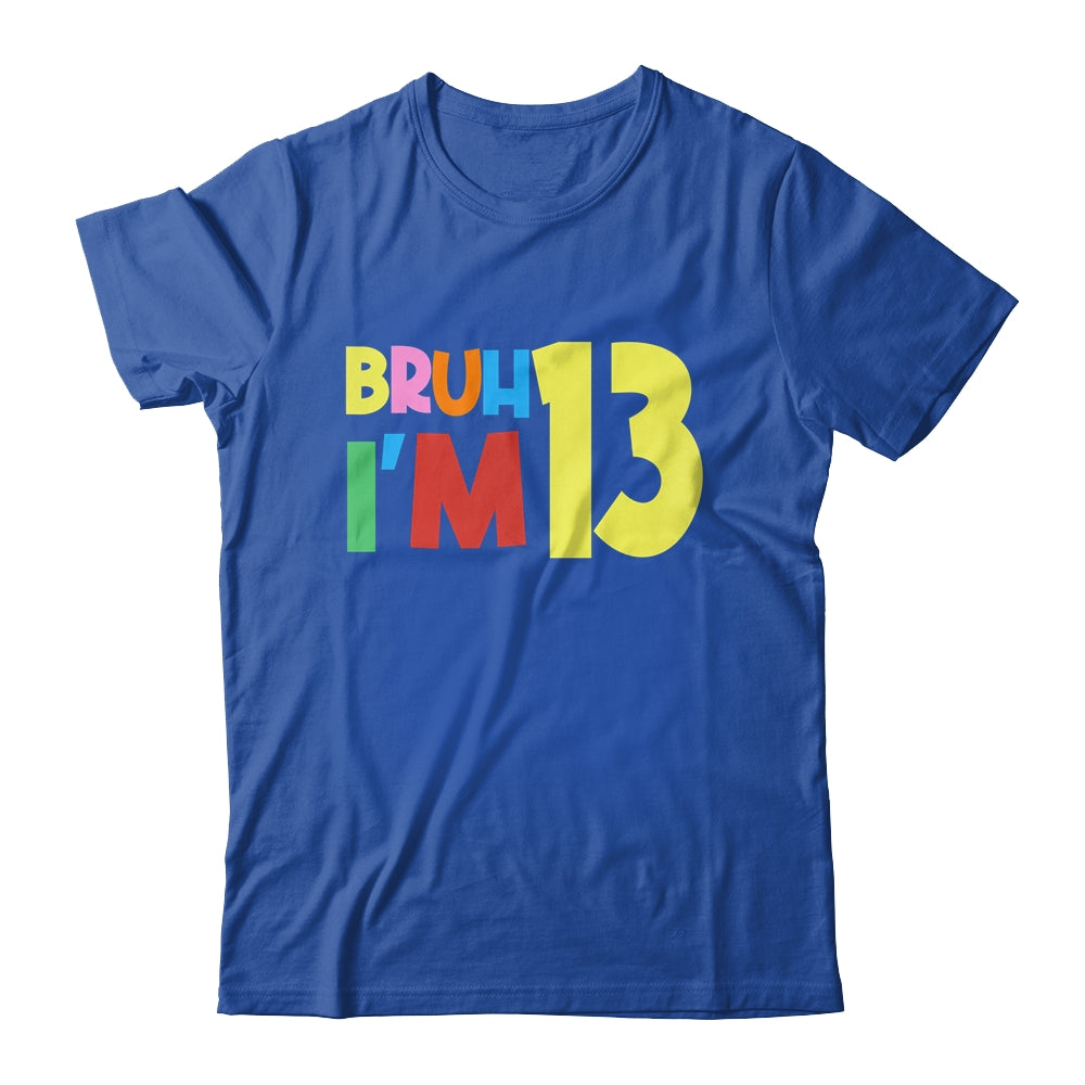 Bruh It's My 13th Birthday I'm 13 Year Old Birthday Party Shirt & Hoodie | siriusteestore