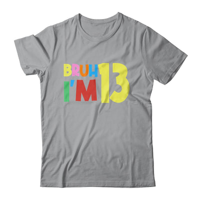 Bruh It's My 13th Birthday I'm 13 Year Old Birthday Party Shirt & Hoodie | siriusteestore