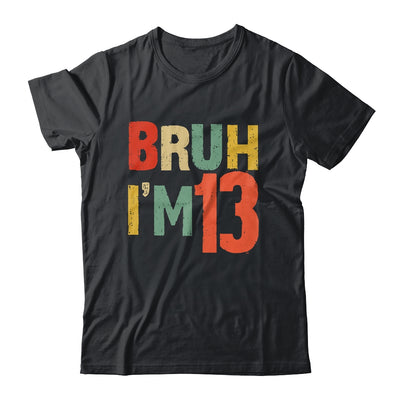 Bruh It's My 13th Birthday I'm 13 Year Old Birthday Retro Shirt & Hoodie | siriusteestore