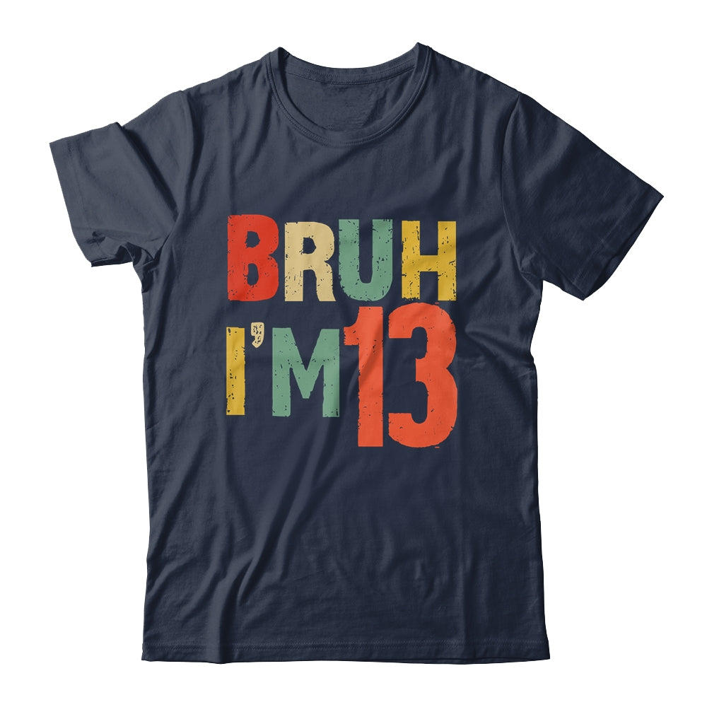 Bruh It's My 13th Birthday I'm 13 Year Old Birthday Retro Shirt & Hoodie | siriusteestore