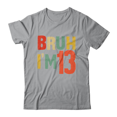 Bruh It's My 13th Birthday I'm 13 Year Old Birthday Retro Shirt & Hoodie | siriusteestore