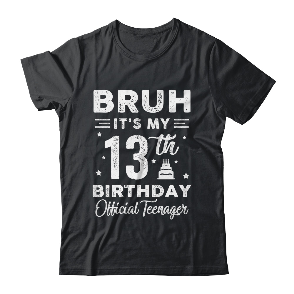 Bruh It's My 13th Birthday Official Teenager 13 Year Old Shirt & Hoodie | siriusteestore