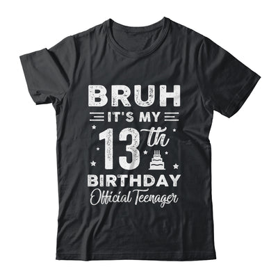 Bruh It's My 13th Birthday Official Teenager 13 Year Old Shirt & Hoodie | siriusteestore
