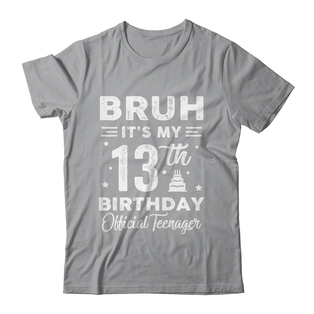Bruh It's My 13th Birthday Official Teenager 13 Year Old Shirt & Hoodie | siriusteestore