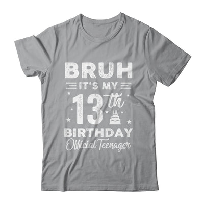 Bruh It's My 13th Birthday Official Teenager 13 Year Old Shirt & Hoodie | siriusteestore