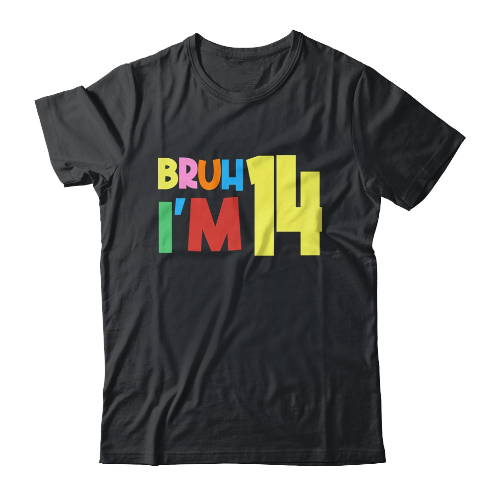 Bruh It's My 14th Birthday I'm 14 Year Old Birthday Party Shirt & Hoodie | siriusteestore