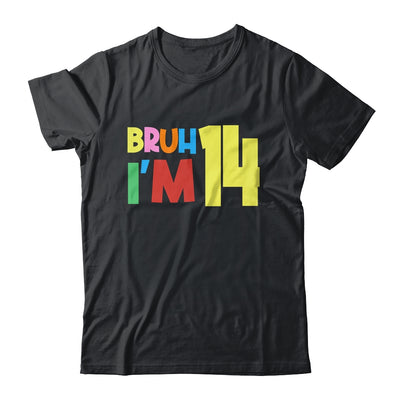 Bruh It's My 14th Birthday I'm 14 Year Old Birthday Party Shirt & Hoodie | siriusteestore