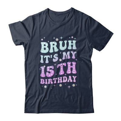 Bruh It's My 15th Birthday 15 Year Old 15yr Cute Groovy Shirt & Hoodie | siriusteestore