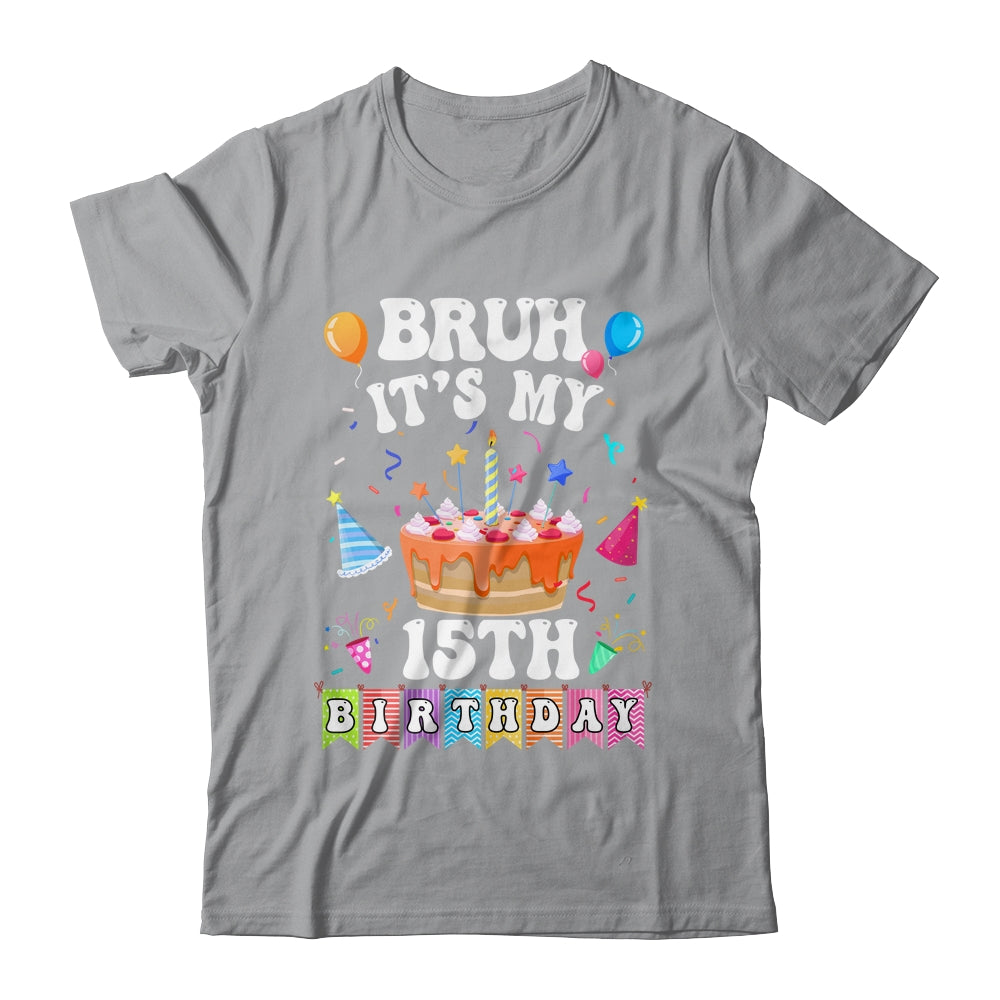 Bruh It's My 15th Birthday Cake 15 Year Old Birthday Funny Shirt & Hoodie | siriusteestore