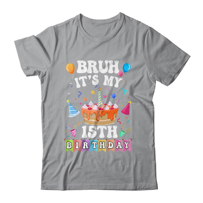 Bruh It's My 15th Birthday Cake 15 Year Old Birthday Funny Shirt & Hoodie | siriusteestore