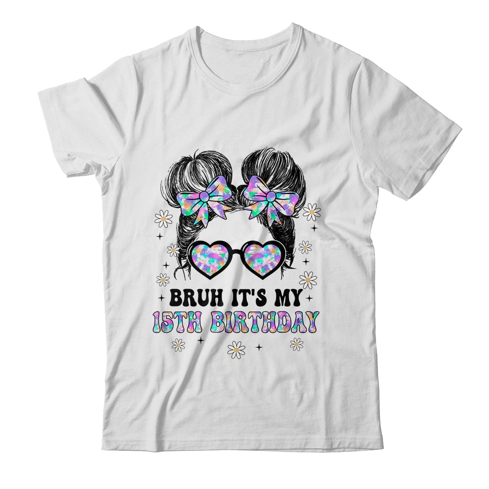 Bruh It's My 15th Birthday Cute Fifteen 15 Year Old Bday Girl Shirt & Tank Top | siriusteestore