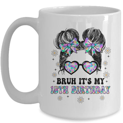 Bruh It's My 15th Birthday Cute Fifteen 15 Year Old Bday Girl Mug | siriusteestore