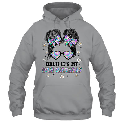 Bruh It's My 15th Birthday Cute Fifteen 15 Year Old Bday Girl Shirt & Tank Top | siriusteestore