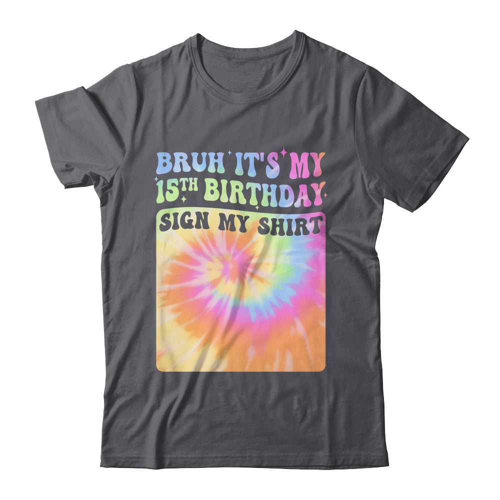 Bruh It's My 15th Birthday Girl Groovy Tie Dye Sign My Shirt & Hoodie | siriusteestore