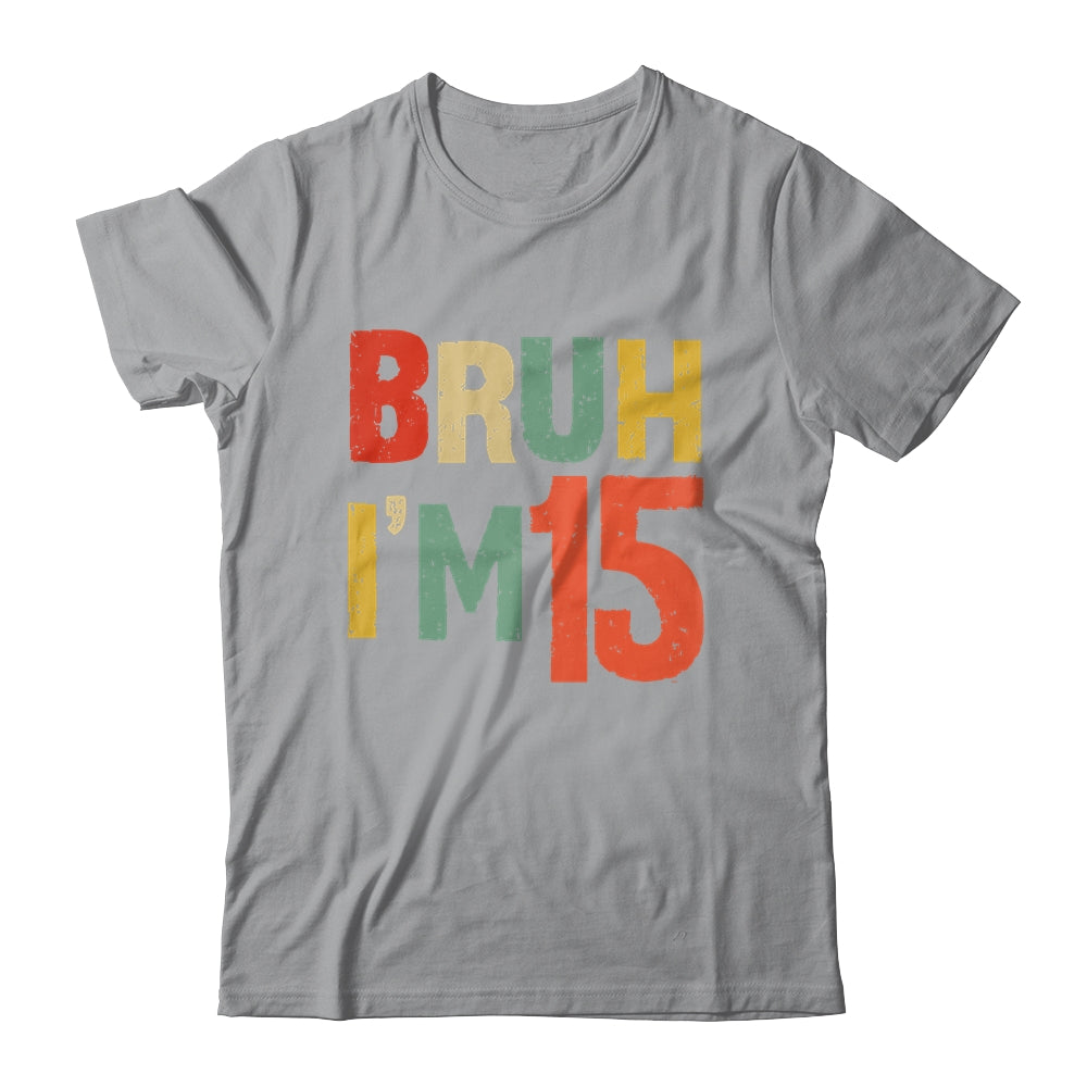Bruh It's My 15th Birthday I'm 15 Year Old Birthday Retro Shirt & Hoodie | siriusteestore
