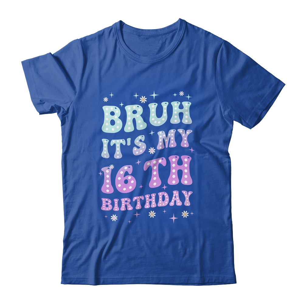 Bruh It's My 16th Birthday 16 Year Old 16yr Cute Groovy Shirt & Hoodie | siriusteestore