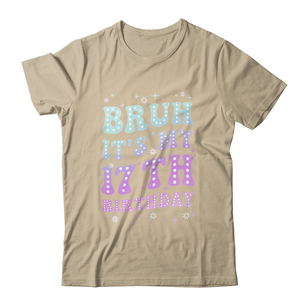 Bruh It's My 17th Birthday 17 Year Old 17yr Cute Groovy Shirt & Hoodie | siriusteestore