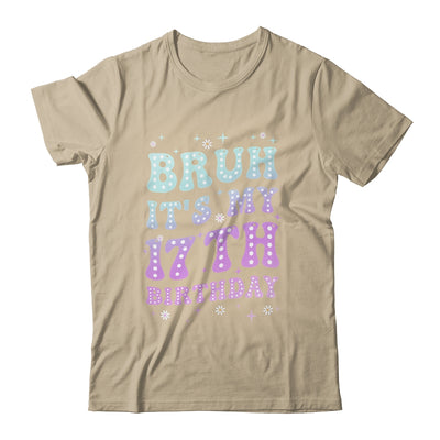 Bruh It's My 17th Birthday 17 Year Old 17yr Cute Groovy Shirt & Hoodie | siriusteestore