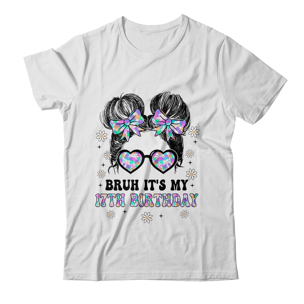 Bruh It's My 17th Birthday Cute Seventeen 17 Year Old Bday Girl Shirt & Tank Top | siriusteestore
