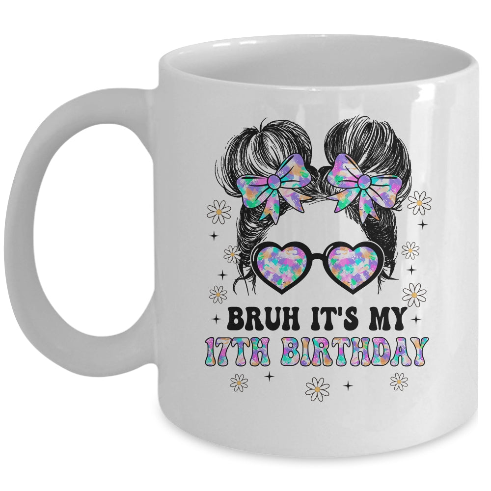 Bruh It's My 17th Birthday Cute Seventeen 17 Year Old Bday Girl Mug | siriusteestore