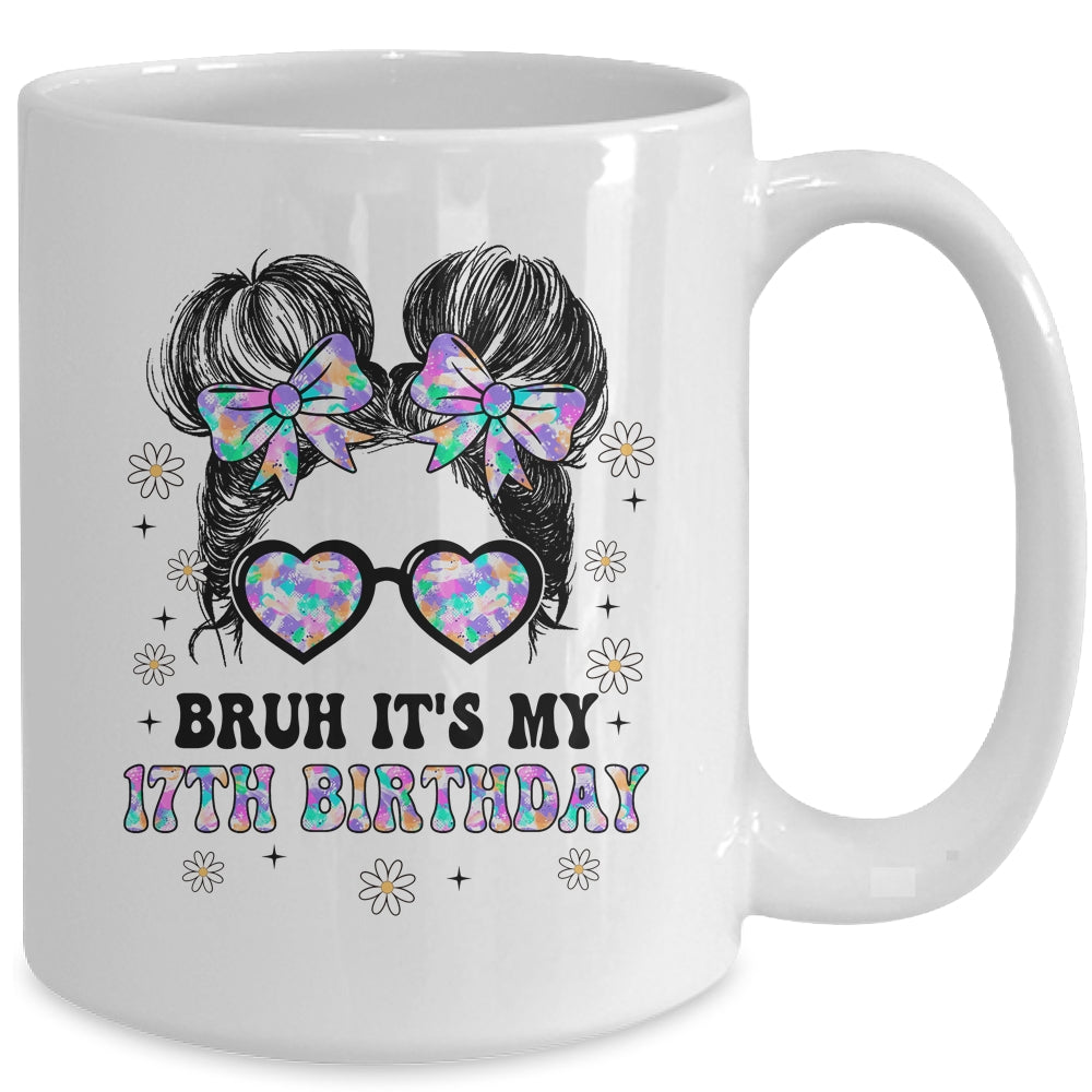Bruh It's My 17th Birthday Cute Seventeen 17 Year Old Bday Girl Mug | siriusteestore