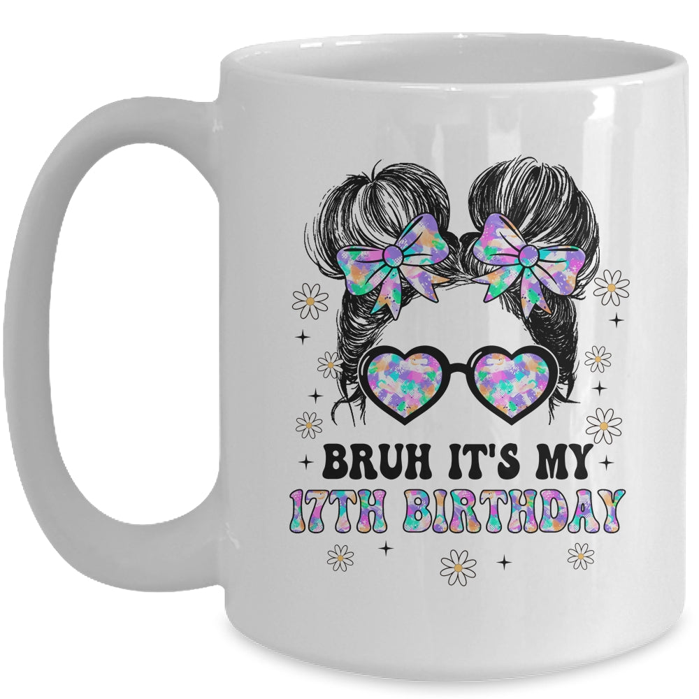 Bruh It's My 17th Birthday Cute Seventeen 17 Year Old Bday Girl Mug | siriusteestore