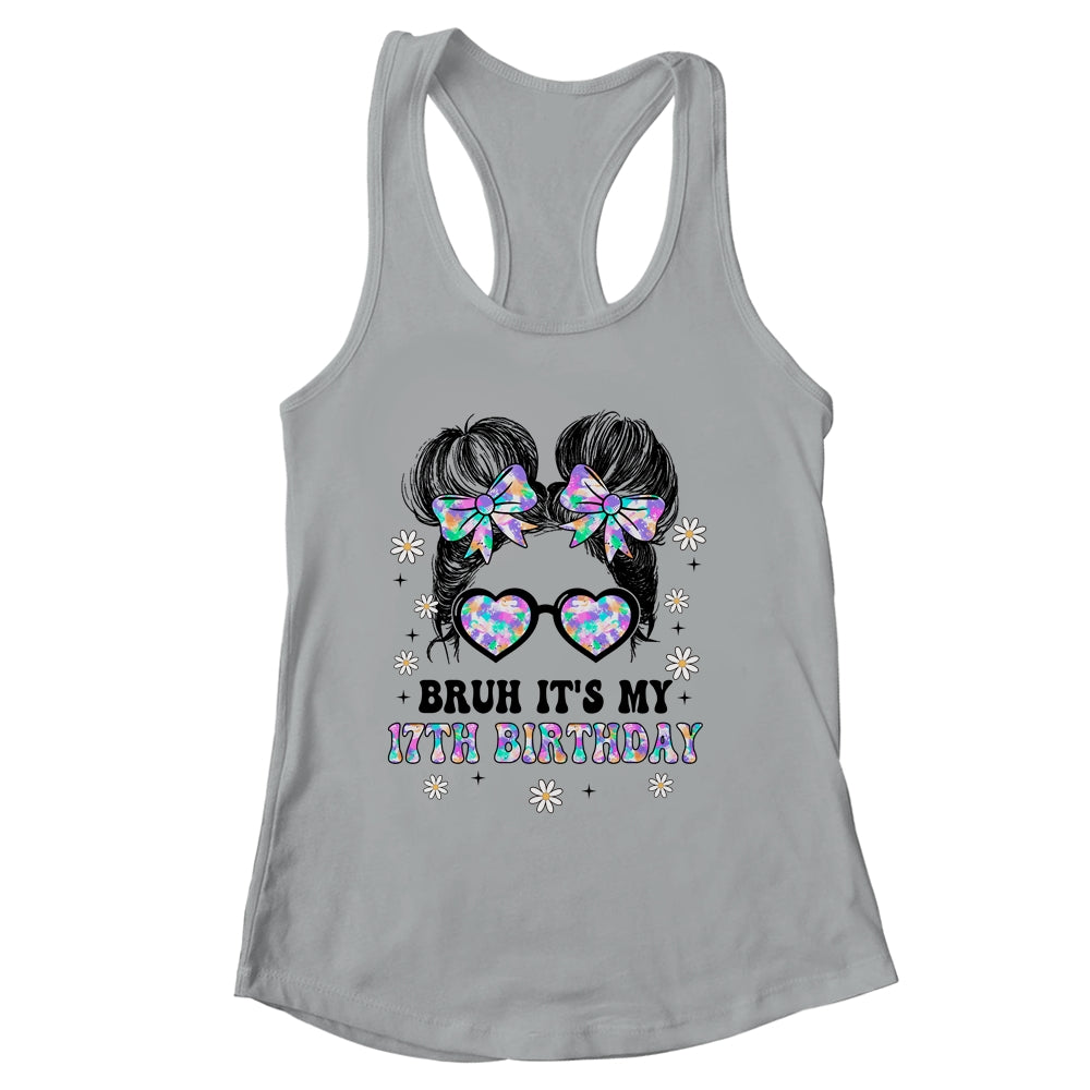 Bruh It's My 17th Birthday Cute Seventeen 17 Year Old Bday Girl Shirt & Tank Top | siriusteestore