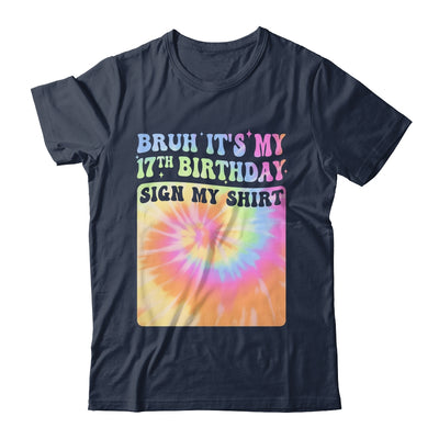 Bruh It's My 17th Birthday Girl Groovy Tie Dye Sign My Shirt & Hoodie | siriusteestore
