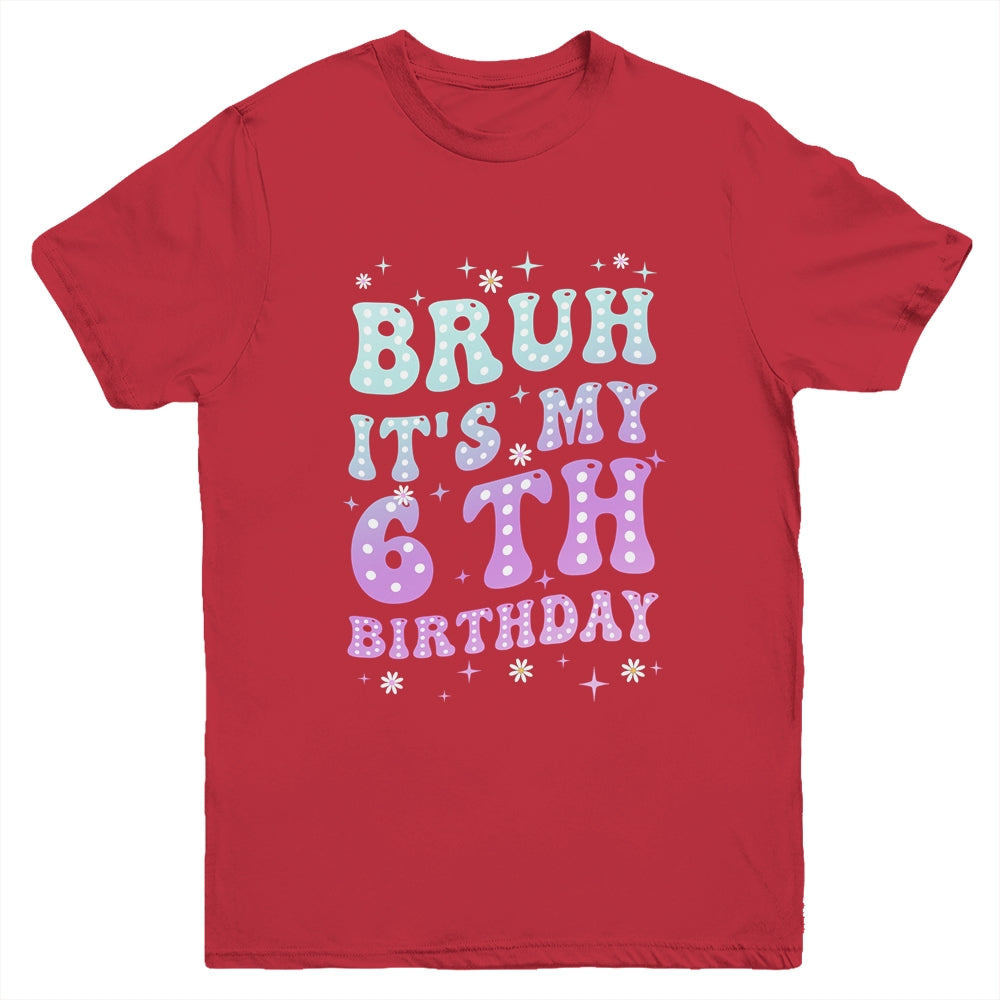 Bruh It's My 6th Birthday 6 Year Old 6yr Cute Groovy Youth Shirt | siriusteestore