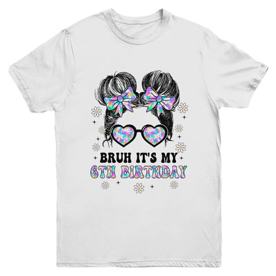 Bruh It's My 6th Birthday Cute Six 6 Year Old Bday Girl Youth Shirt | siriusteestore