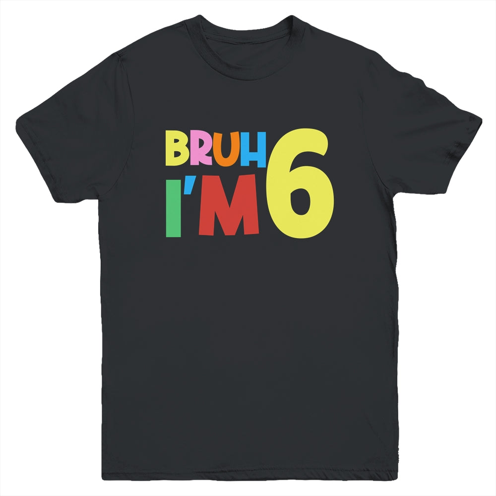 Bruh It's My 6th Birthday I'm 6 Year Old Birthday Party Youth Shirt | siriusteestore