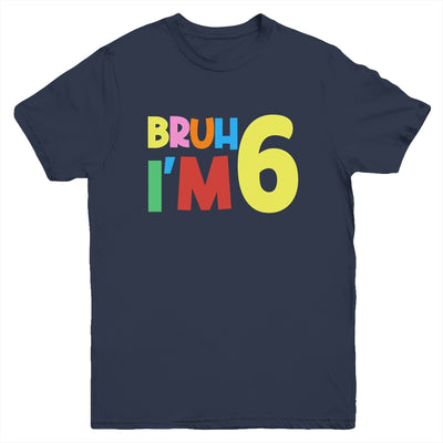 Bruh It's My 6th Birthday I'm 6 Year Old Birthday Party Youth Shirt | siriusteestore