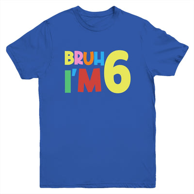 Bruh It's My 6th Birthday I'm 6 Year Old Birthday Party Youth Shirt | siriusteestore