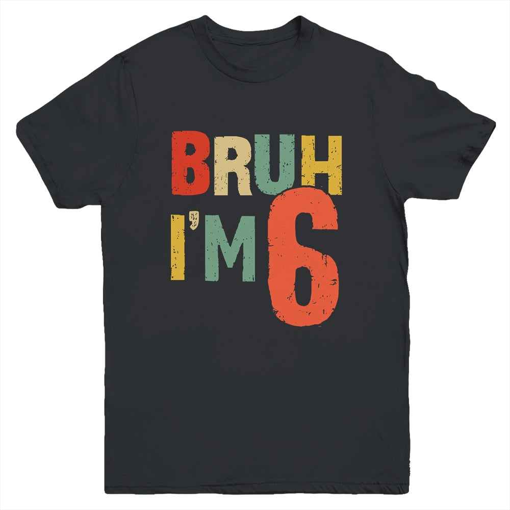 Bruh It's My 6th Birthday I'm 6 Year Old Birthday Retro Youth Shirt | siriusteestore