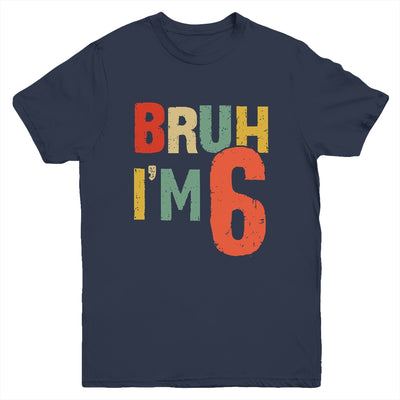 Bruh It's My 6th Birthday I'm 6 Year Old Birthday Retro Youth Shirt | siriusteestore