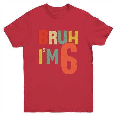 Bruh It's My 6th Birthday I'm 6 Year Old Birthday Retro Youth Shirt | siriusteestore