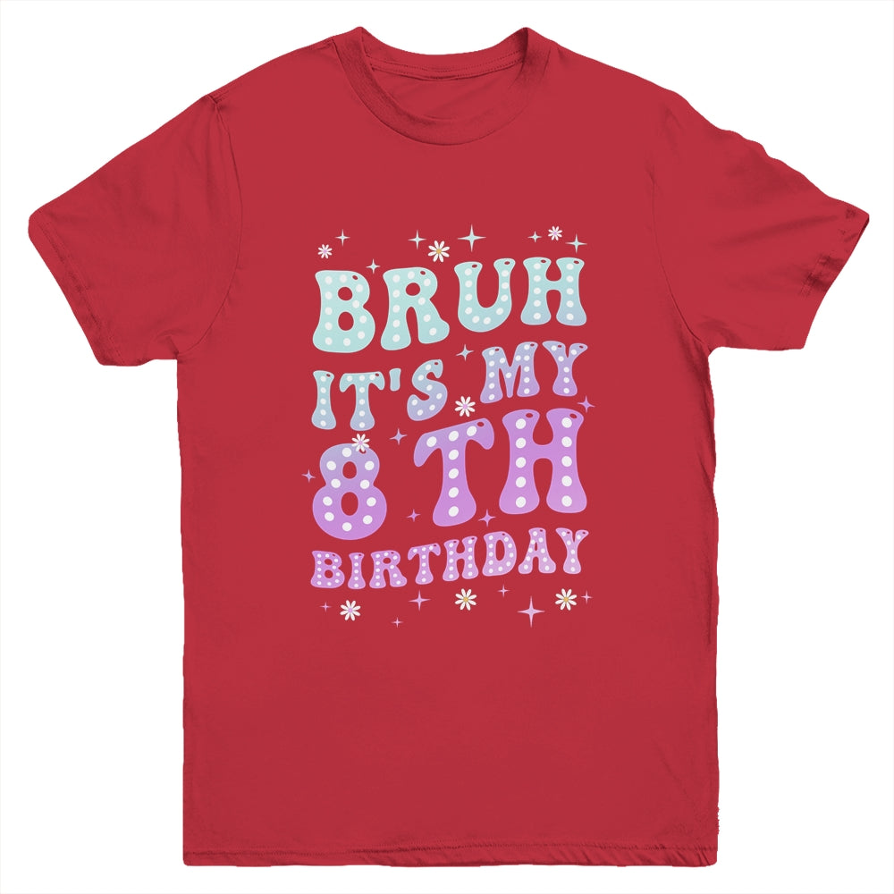 Bruh It's My 8th Birthday 8 Year Old 8yr Cute Groovy Youth Shirt | siriusteestore