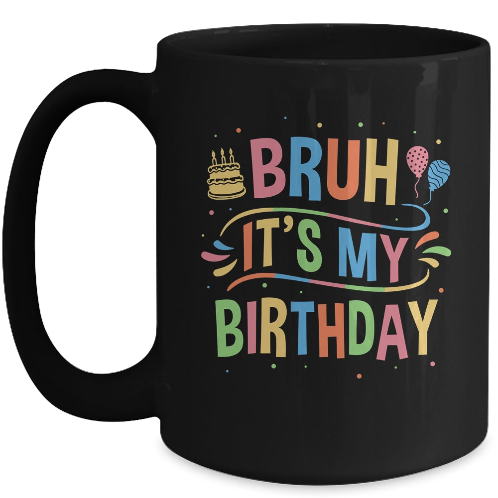 Bruh It's My Birthday For Boys Kids Girls Teens Party Events Mug | siriusteestore