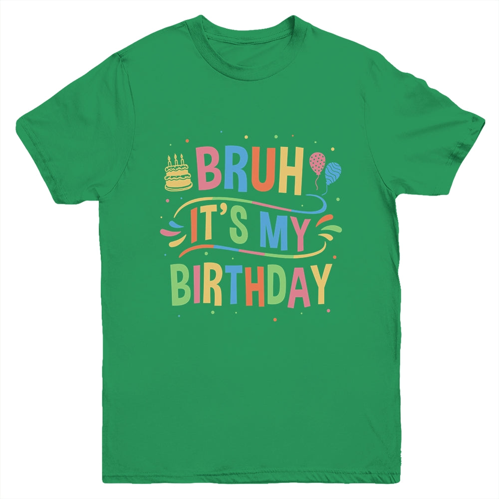 Bruh It's My Birthday For Boys Kids Girls Teens Party Events Youth Shirt | siriusteestore